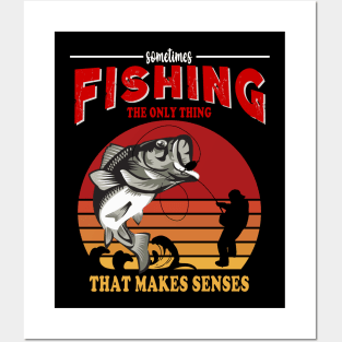 Fishing Is The Only Thing That Make Sense Posters and Art